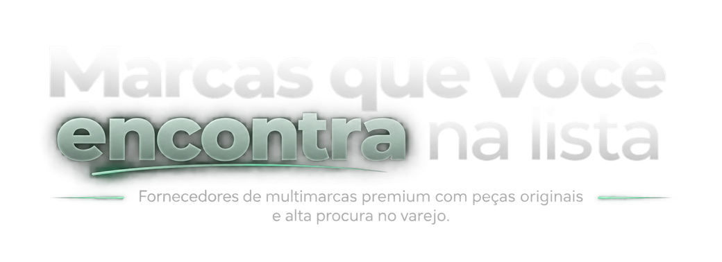 Marcas que você encontra na lista — Fornecedores de multimarcas premium com peças originais e alta procura no varejo.